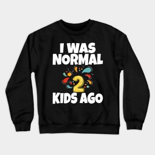 I Was Normal Two Kids Ago Crewneck Sweatshirt